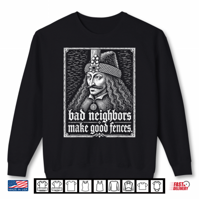 Sweatshirt Bad Neighbors Make Good Fences Gothic Vintage History Humor Shirt
