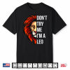 Don’T Try Me I’M A Leo King Lion Birthday Shirt