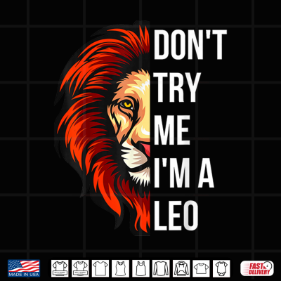 Design Dont Try Me Im A Leo King Lion Birthday Shirt