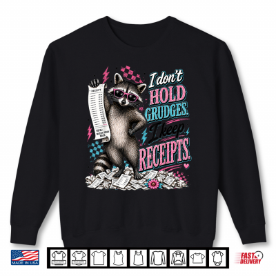 Sweatshirt I Dont Hold Grudges I Keep Receipts Funny Raccoon Shirt