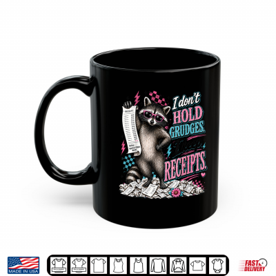 Mug I Dont Hold Grudges I Keep Receipts Funny Raccoon Shirt