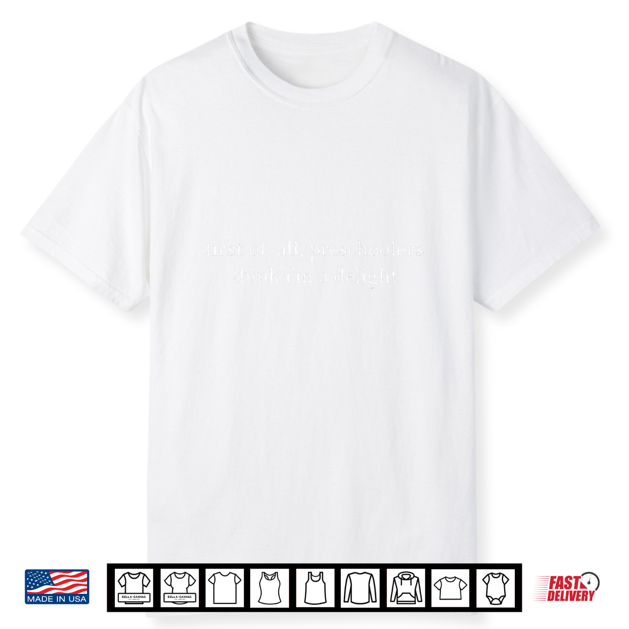 First Of All Preschoolers Think I’M A Delight Teachers Kids Shirt