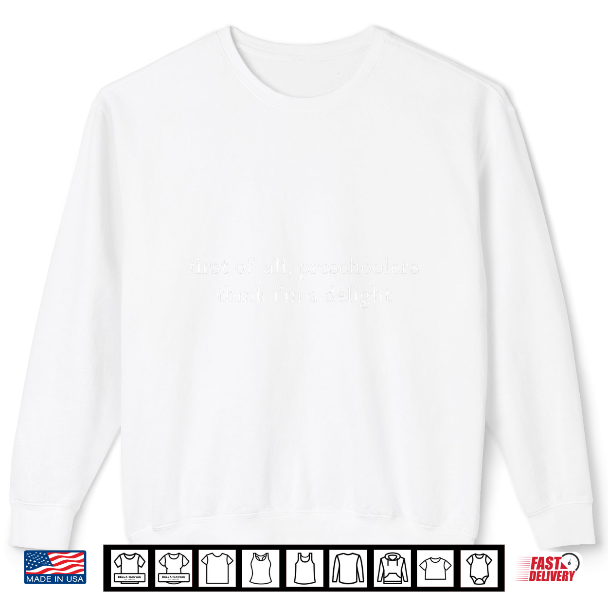 First Of All Preschoolers Think I’M A Delight Teachers Kids Shirt