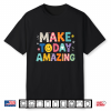 Make Today Amazing Growth Mindset Motivational Saying Shirt