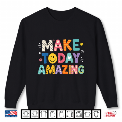 Sweatshirt Make Today Amazing Growth Mindset Motivational Saying Shirt