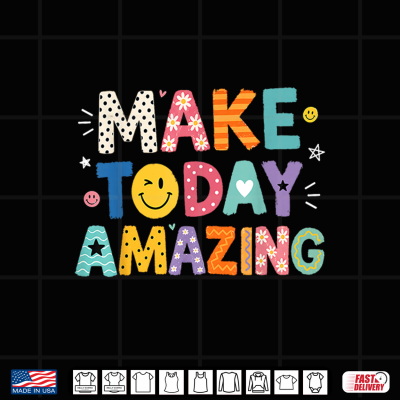 Design Make Today Amazing Growth Mindset Motivational Saying Shirt