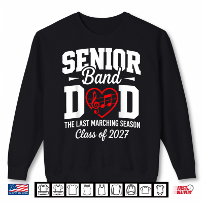 Sweatshirt Senior Band Dad Class of 2027 The Last Marching Season Shirt
