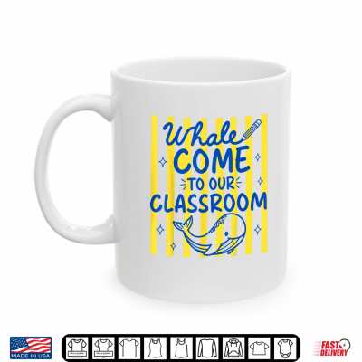 Mug Whale Come to Our Classroom Cute Whale Back to School Shirt