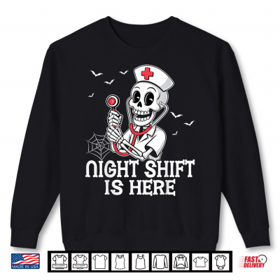 Sweatshirt Night Shift Is Here Funny Nursing Skeleton Nurse Halloween Shirt