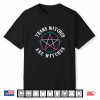 Trans Witches Are Witches Pentagram Wiccan Pagan Transgender Shirt