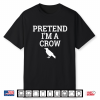Pretend I’M A Crow Funny Lazy Halloween Easy Costume Shirt