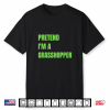 Pretend I’M A Grasshopper Halloween Costume Shirt