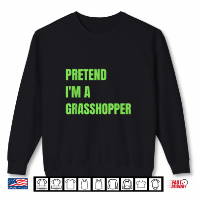 Sweatshirt Pretend Im A Grasshopper Halloween Costume Shirt