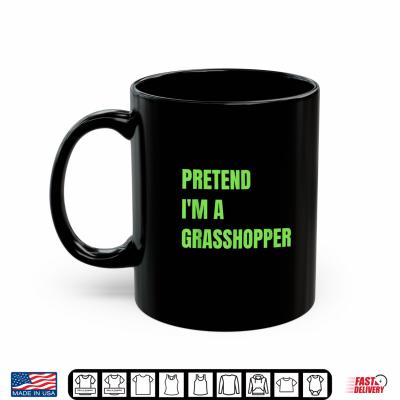 Mug Pretend Im A Grasshopper Halloween Costume Shirt